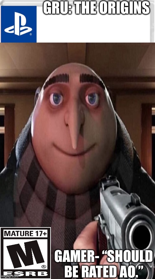 GRU: THE ORIGINS; GAMER- “SHOULD BE RATED AO.” | image tagged in playstation | made w/ Imgflip meme maker