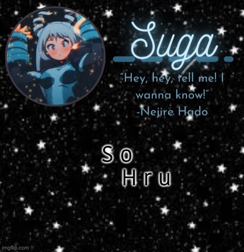 Suga | S o

         H r u | image tagged in suga | made w/ Imgflip meme maker