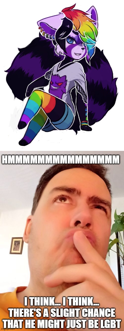 Hmmmmmmm, Nah, He's probably straight xD (Art by wataameron) | HMMMMMMMMMMMMMMM; I THINK... I THINK... THERE'S A SLIGHT CHANCE THAT HE MIGHT JUST BE LGBT | image tagged in hmmm,furry,memes,artwork,lgbt,rainbow | made w/ Imgflip meme maker