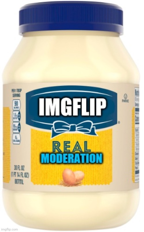 Imgflip mods' Mayo Bias | image tagged in imgflip mods' mayo bias | made w/ Imgflip meme maker