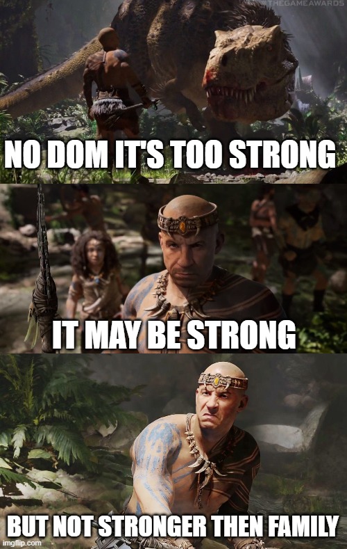 Dom Ark 2 | NO DOM IT'S TOO STRONG; IT MAY BE STRONG; BUT NOT STRONGER THEN FAMILY | image tagged in ark 2,funny memes,video games,cars,movie | made w/ Imgflip meme maker
