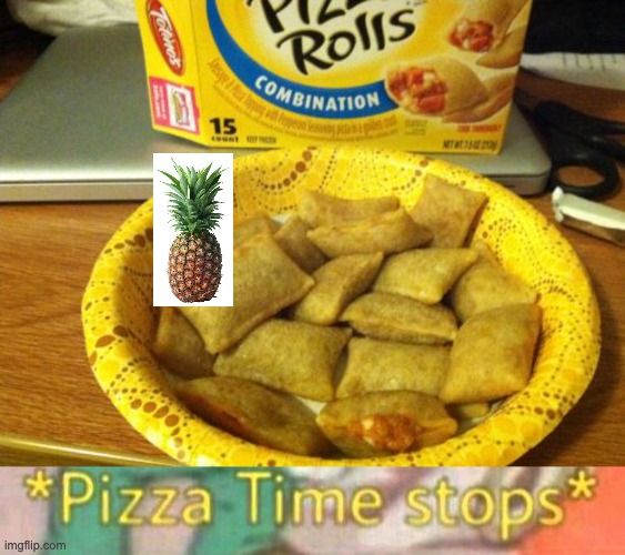 Good Guy Pineapple Pizza Roll Time stops... | image tagged in memes,good guy pizza rolls,pizza time stops,totinos,hot,sized | made w/ Imgflip meme maker