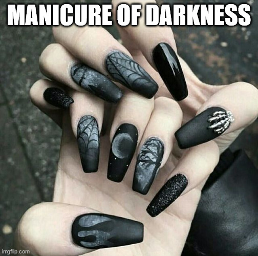 MANICURE OF DARKNESS | made w/ Imgflip meme maker