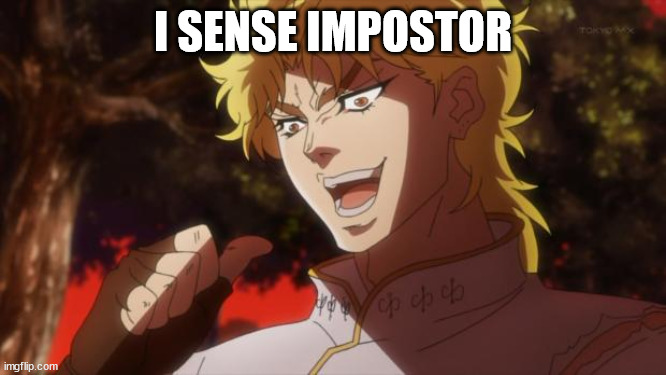 But it was me Dio | I SENSE IMPOSTOR | image tagged in but it was me dio | made w/ Imgflip meme maker