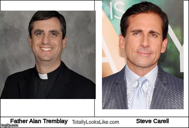 Totally Looks Like | Father Alan Tremblay                                            Steve Carell | image tagged in totally looks like | made w/ Imgflip meme maker