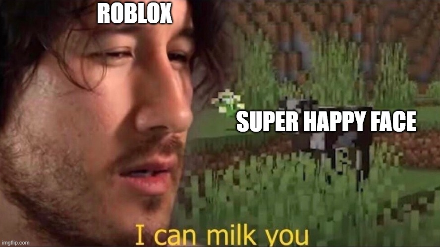 roblox be like when the super happy face exists | ROBLOX; SUPER HAPPY FACE | image tagged in i can milk you template,roblox | made w/ Imgflip meme maker