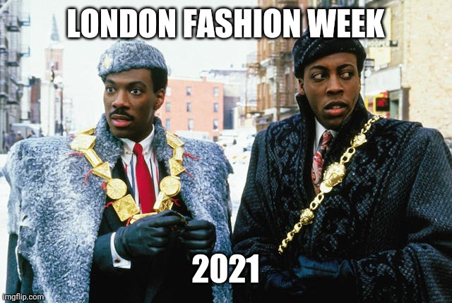eddie murphy prince | LONDON FASHION WEEK; 2021 | image tagged in eddie murphy prince | made w/ Imgflip meme maker