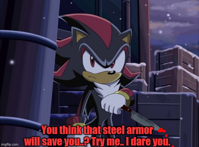 You think that steel armor will save you..? Try me.. I dare you. | made w/ Imgflip meme maker