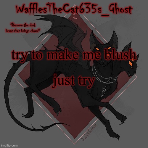 its nearly impossible | try to make me blush; just try | image tagged in also i cant comment,so if i dont upvote it,that means it didnt make me blush | made w/ Imgflip meme maker