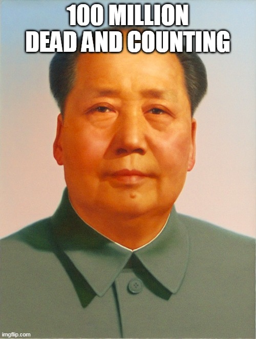 Mao Zedong | 100 MILLION DEAD AND COUNTING | image tagged in mao zedong | made w/ Imgflip meme maker