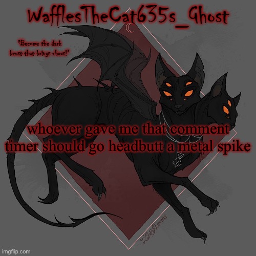 ae | whoever gave me that comment timer should go headbutt a metal spike | made w/ Imgflip meme maker