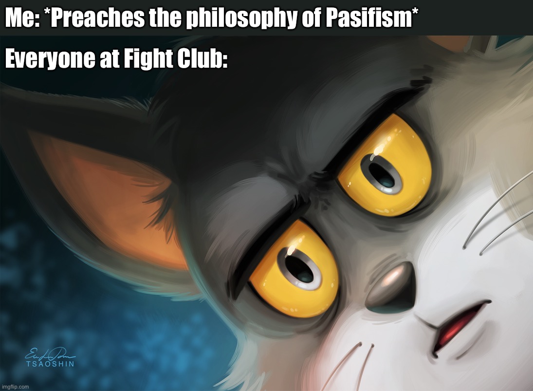 Run for your life | Me: *Preaches the philosophy of Pasifism*; Everyone at Fight Club: | image tagged in unsettled tom stylized,funny memes,unsettled tom,pacifism,run for your life,fight club | made w/ Imgflip meme maker