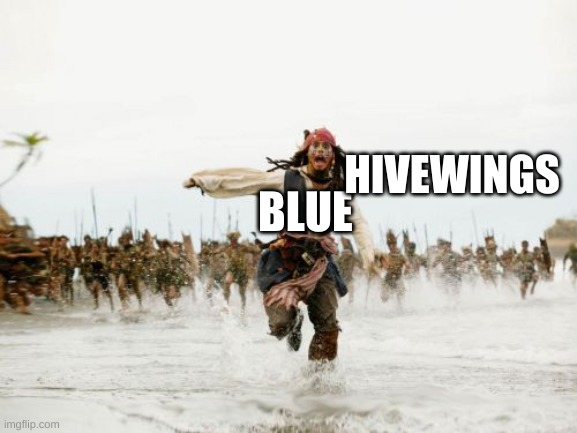 blue being chased | HIVEWINGS; BLUE | image tagged in memes,jack sparrow being chased | made w/ Imgflip meme maker