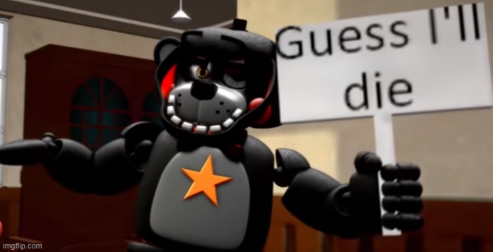 Me when I'm playing Fnaf 1, and I'm 2 seconds away from losing all my power: | image tagged in guess i'll die | made w/ Imgflip meme maker