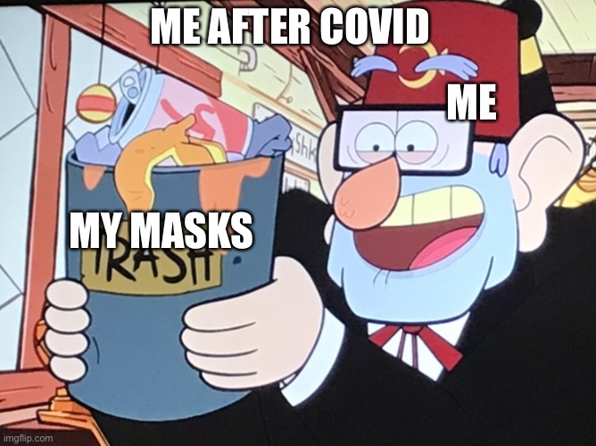 Trash | ME AFTER COVID; ME; MY MASKS | image tagged in trash | made w/ Imgflip meme maker