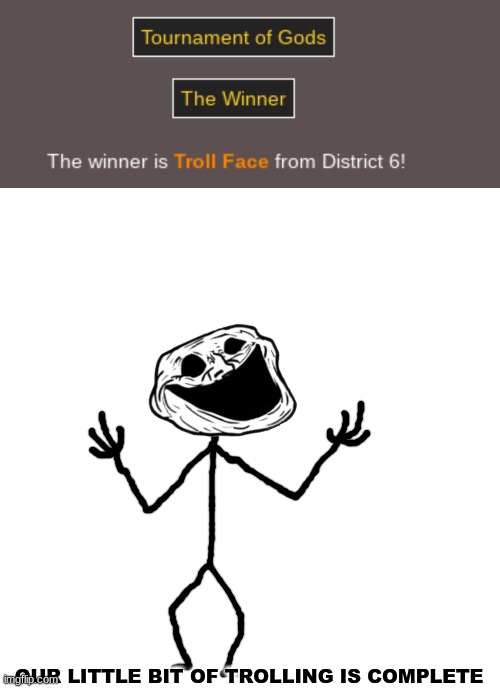 OUR LITTLE BIT OF TROLLING IS COMPLETE | made w/ Imgflip meme maker