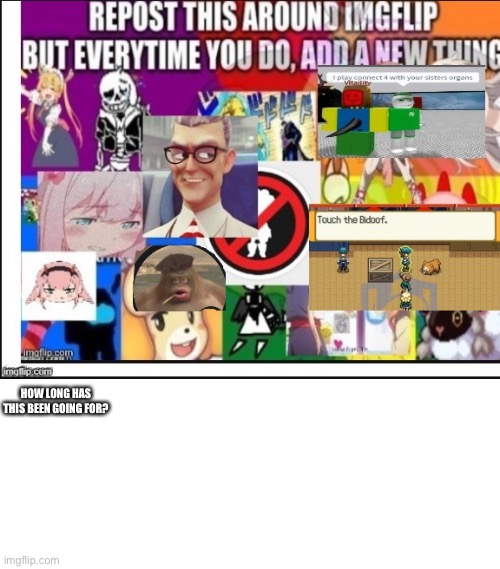 HOW LONG HAS THIS BEEN GOING FOR? | made w/ Imgflip meme maker