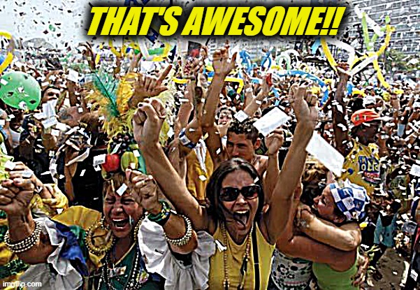 celebrate | THAT'S AWESOME!! | image tagged in celebrate | made w/ Imgflip meme maker