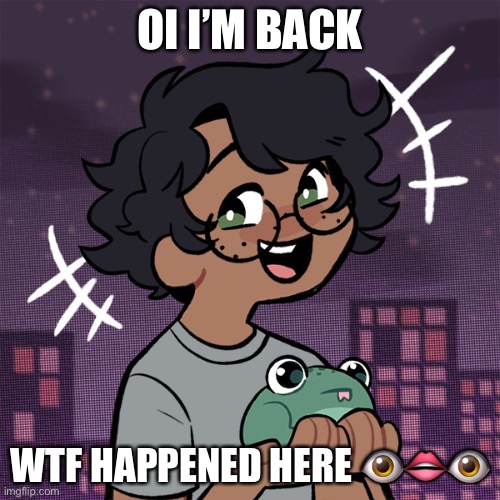 Ram3n picrew | OI I’M BACK; WTF HAPPENED HERE 👁👄👁 | image tagged in ram3n picrew | made w/ Imgflip meme maker