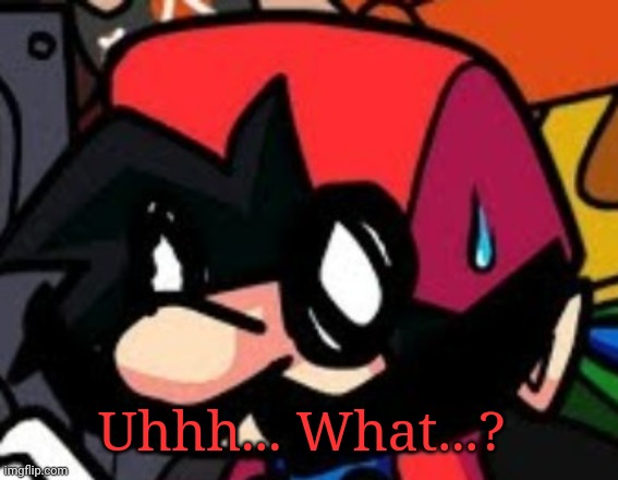 Uhhh... What...? | made w/ Imgflip meme maker