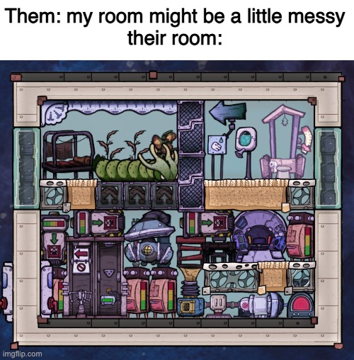 Them: my room might be a little messy
their room: | made w/ Imgflip meme maker