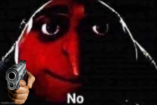 No gru meme | image tagged in no gru meme | made w/ Imgflip meme maker