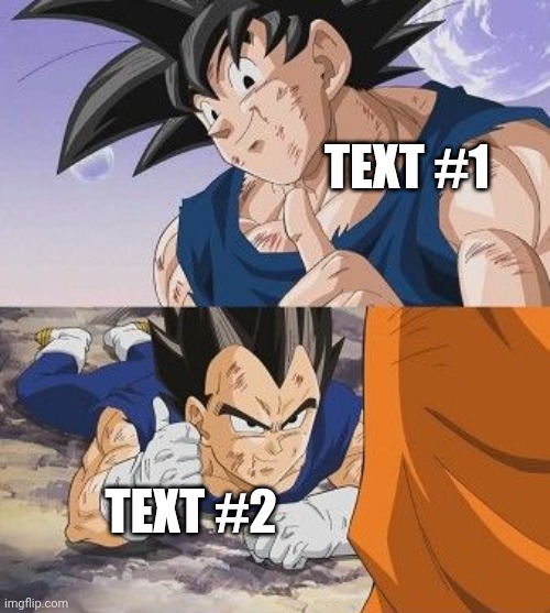 Goku and Vegeta Thumbs up | TEXT #1; TEXT #2 | image tagged in goku and vegeta thumbs up | made w/ Imgflip meme maker