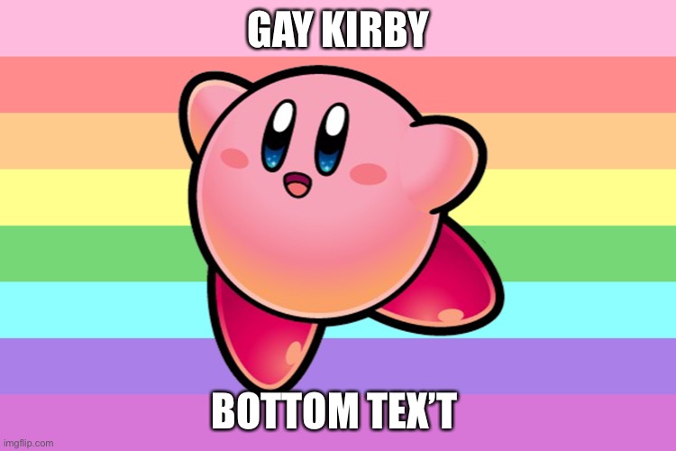 Eeeee | GAY KIRBY; BOTTOM TEX’T | made w/ Imgflip meme maker