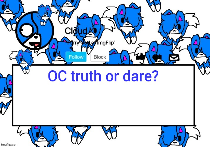 skrrrrr | OC truth or dare? | image tagged in cloud's shoulder cloud temp | made w/ Imgflip meme maker