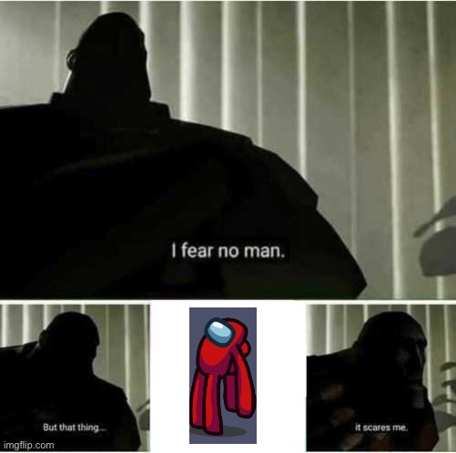 It scares me | image tagged in i fear no man | made w/ Imgflip meme maker
