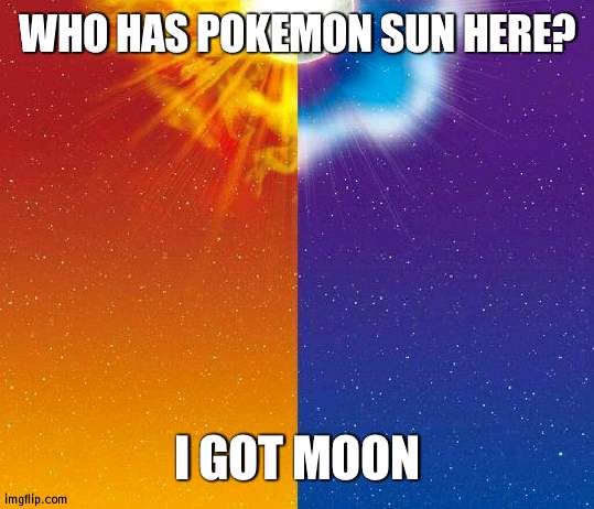 I want to trade | WHO HAS POKEMON SUN HERE? I GOT MOON | image tagged in pokemon sun and moon background | made w/ Imgflip meme maker