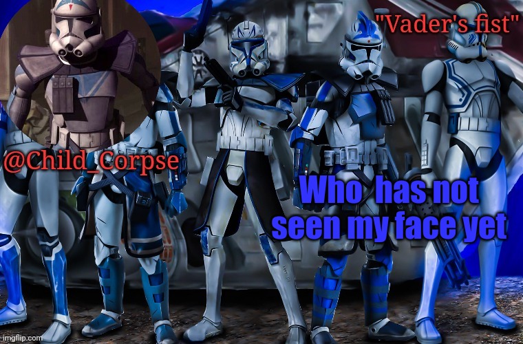 I am bored | Who  has not seen my face yet | image tagged in child_corpse's 501st template | made w/ Imgflip meme maker