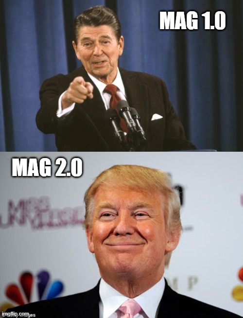  MAG 1.0; MAG 2.0 | image tagged in ronald reagan,donald trump approves | made w/ Imgflip meme maker
