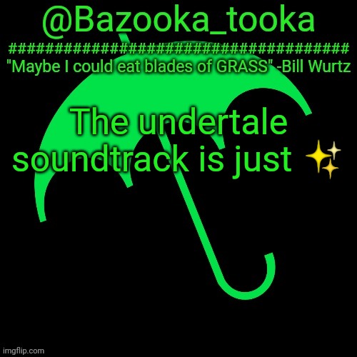 B i l l W u r t z | The undertale soundtrack is just ✨ | image tagged in b i l l w u r t z | made w/ Imgflip meme maker
