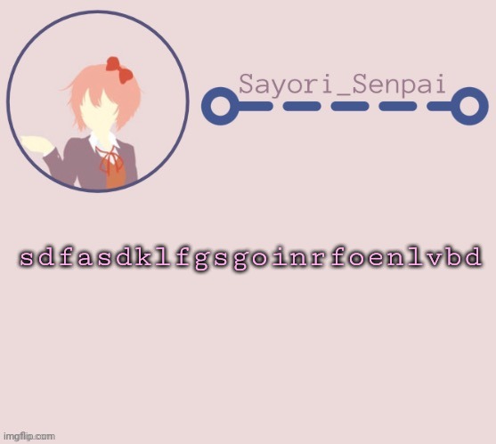 Sayori Temp | sdfasdklfgsgoinrfoenlvbd | image tagged in sayori temp | made w/ Imgflip meme maker