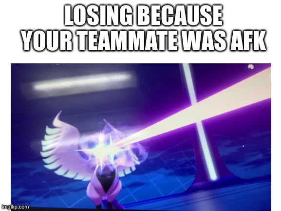 LOSING BECAUSE YOUR TEAMMATE WAS AFK | image tagged in angry | made w/ Imgflip meme maker