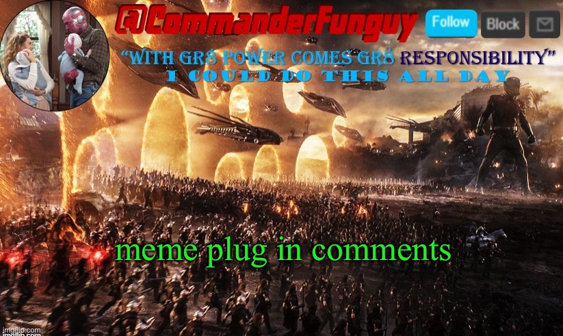 lol | meme plug in comments | image tagged in commanderfunguy announcement template | made w/ Imgflip meme maker