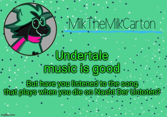 MilkTheMilkCarton but he's Toothpaste Boy | Undertale music is good; But have you listened to the song that plays when you die on Nacht Der Untoten? | image tagged in milkthemilkcarton but he's toothpaste boy | made w/ Imgflip meme maker