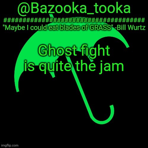 B i l l W u r t z | Ghost fight is quite the jam | image tagged in b i l l w u r t z | made w/ Imgflip meme maker
