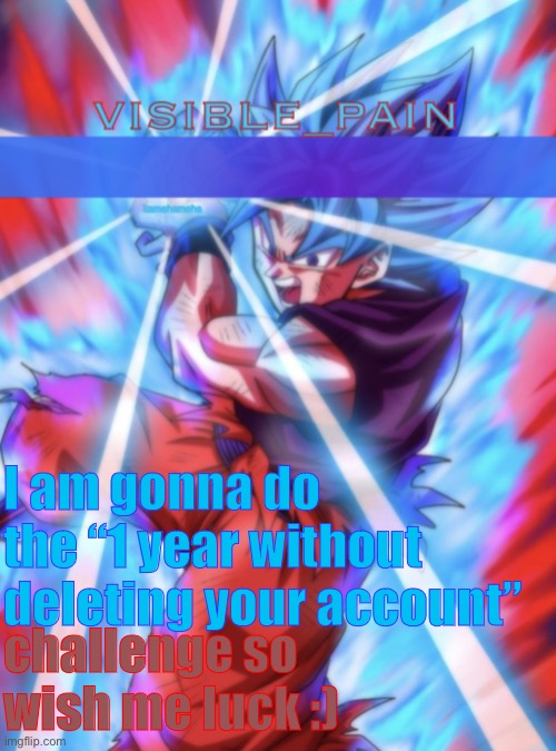 bob | I am gonna do the “1 year without deleting your account”; challenge so wish me luck :) | image tagged in vp ssbk template | made w/ Imgflip meme maker