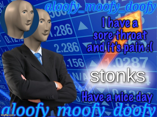 bruh | I have a sore throat and it's pain :( | image tagged in aloofy_moofy_doofy's announcement template edited a bit | made w/ Imgflip meme maker