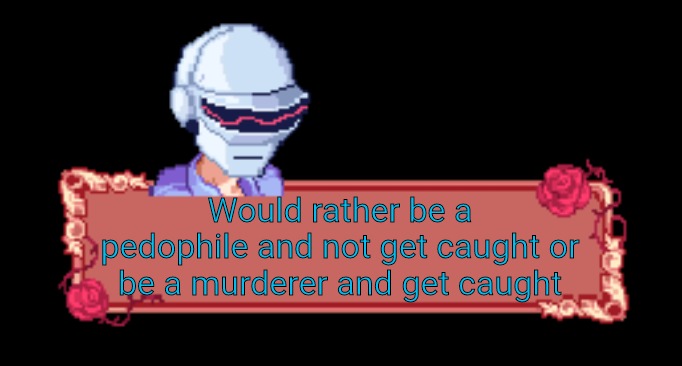 Daft punk senpai | Would rather be a pedophile and not get caught or be a murderer and get caught | image tagged in daft punk senpai | made w/ Imgflip meme maker