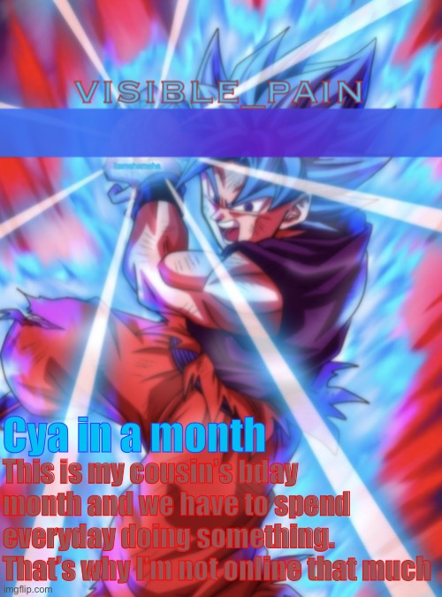 bob | Cya in a month; This is my cousin’s bday month and we have to spend everyday doing something. That’s why I’m not online that much | image tagged in vp ssbk template | made w/ Imgflip meme maker