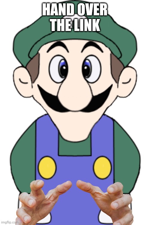 HAND OVER THE LINK | made w/ Imgflip meme maker