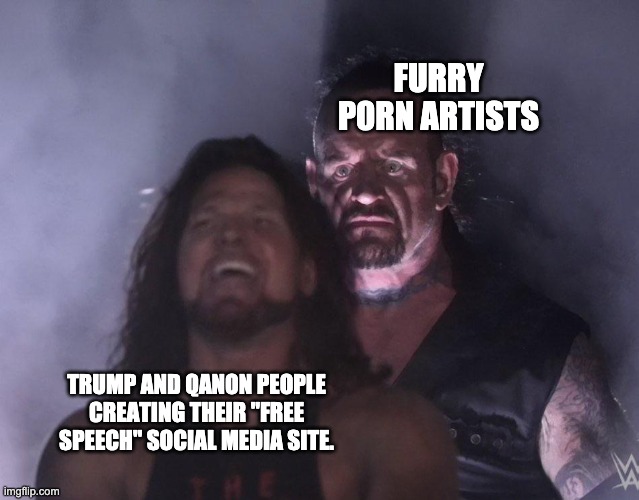 I'm sorry, I thought you guys believed in free speech. | FURRY P0RN ARTISTS; TRUMP AND QANON PEOPLE CREATING THEIR "FREE SPEECH" SOCIAL MEDIA SITE. | image tagged in undertaker,sonic the hedgehog,donald trump,qanon,free speech,furries | made w/ Imgflip meme maker