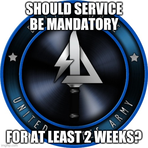 Just askin | SHOULD SERVICE BE MANDATORY; FOR AT LEAST 2 WEEKS? | image tagged in delta force mw3 | made w/ Imgflip meme maker