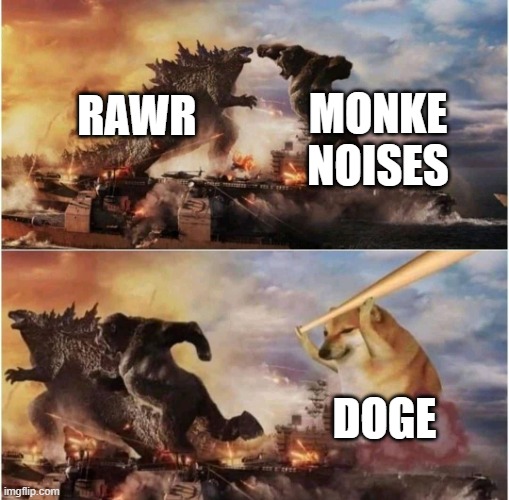 Kong Godzilla Doge | MONKE NOISES; RAWR; DOGE | image tagged in kong godzilla doge | made w/ Imgflip meme maker