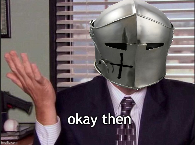 okay then | made w/ Imgflip meme maker