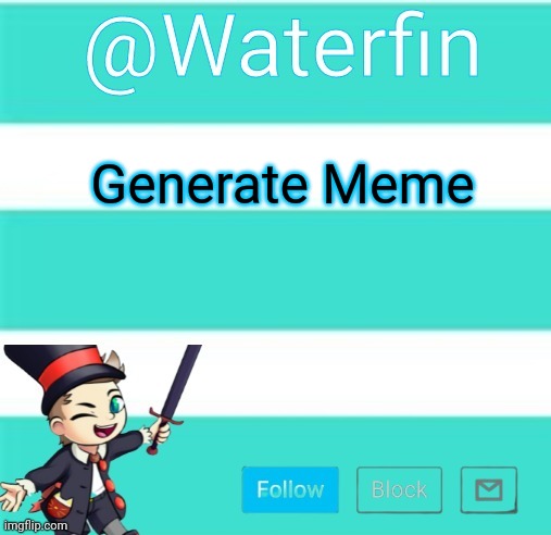 Waterfins Template | Generate Meme | image tagged in waterfins template | made w/ Imgflip meme maker