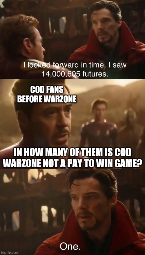 COD warzone/Cold War are pay to win games!!! | COD FANS BEFORE WARZONE; IN HOW MANY OF THEM IS COD WARZONE NOT A PAY TO WIN GAME? | image tagged in dr strange s futures,cod,warzone,cold war | made w/ Imgflip meme maker